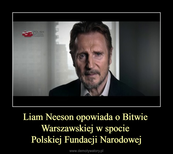 Liam Neeson opowiada o Bitwie Warszawskiej w spocie Polskiej Fundacji Narodowej –  