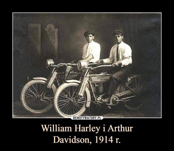 William Harley i Arthur
Davidson, 1914 r.