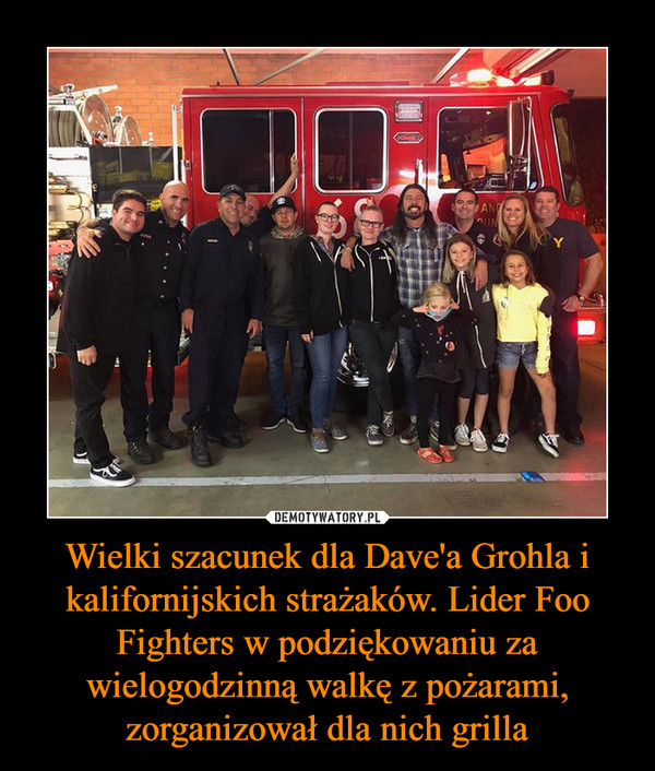 Wielki szacunek dla Dave'a Grohla i kalifornijskich strażaków. Lider Foo Fighters w podziękowaniu za wielogodzinną walkę z pożarami, zorganizował dla nich grilla