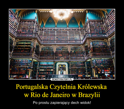 Portugalska Czytelnia Królewska 
w Rio de Janeiro w Brazylii