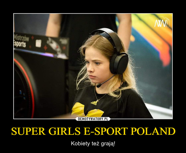 SUPER GIRLS E-SPORT POLAND – Kobiety też grają! 