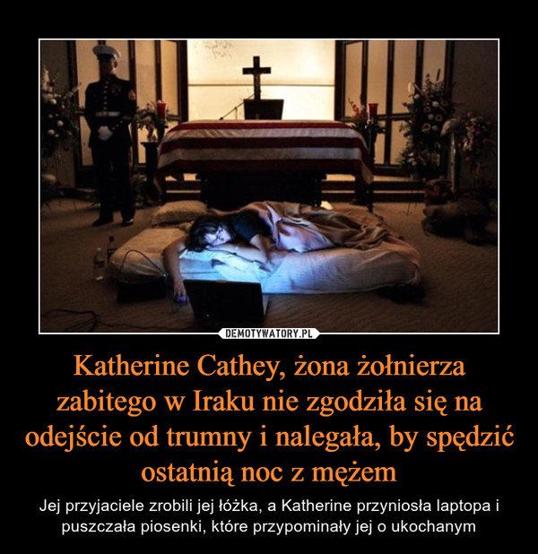 Katherine Cathey, żona żołnierza zabitego w Iraku nie zgodziła się na odejście od trumny i nalegała, by spędzić ostatnią noc z mężem