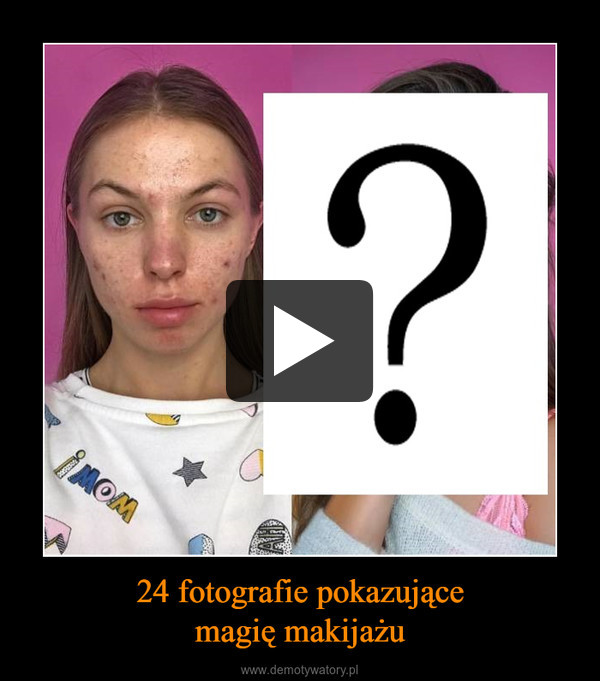 24 fotografie pokazującemagię makijażu –  