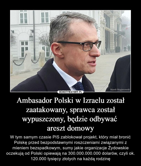 Ambasador Polski w Izraelu został zaatakowany, sprawca został wypuszczony, będzie odbywać 
areszt domowy