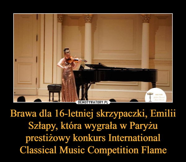 Brawa dla 16-letniej skrzypaczki, Emilii Szłapy, która wygrała w Paryżu prestiżowy konkurs International Classical Music Competition Flame –  