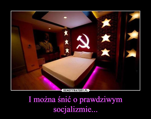 I można śnić o prawdziwym socjalizmie...