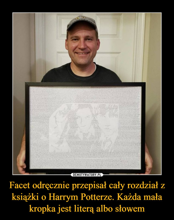 Facet odręcznie przepisał cały rozdział z książki o Harrym Potterze. Każda mała kropka jest literą albo słowem –  