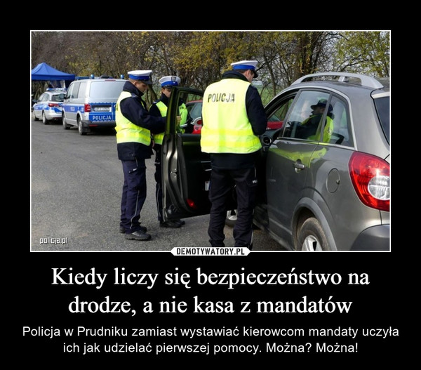 Kiedy liczy się bezpieczeństwo na drodze, a nie kasa z mandatów – Policja w Prudniku zamiast wystawiać kierowcom mandaty uczyła ich jak udzielać pierwszej pomocy. Można? Można! 