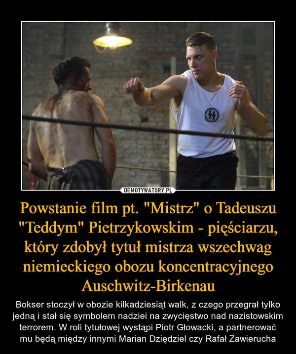 Powstanie film pt. "Mistrz" o Tadeuszu "Teddym" Pietrzykowskim - pięściarzu, który zdobył tytuł mistrza wszechwag niemieckiego obozu koncentracyjnego Auschwitz-Birkenau
