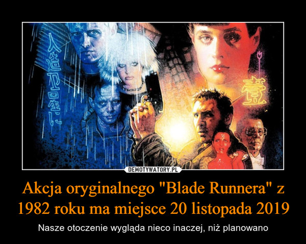 Akcja oryginalnego "Blade Runnera" z 1982 roku ma miejsce 20 listopada 2019 – Nasze otoczenie wygląda nieco inaczej, niż planowano 