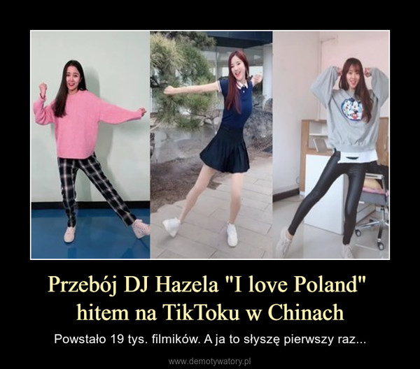 Przebój DJ Hazela "I love Poland" hitem na TikToku w Chinach – Powstało 19 tys. filmików. A ja to słyszę pierwszy raz... 