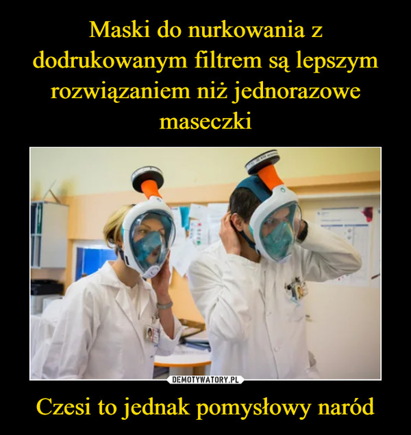 Maski do nurkowania z dodrukowanym filtrem są lepszym rozwiązaniem niż jednorazowe maseczki Czesi to jednak pomysłowy naród