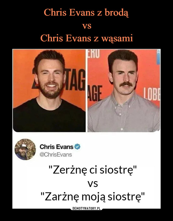  –  Chris Evans O<§ChrisEvans"Zerżnę ci siostrę"vs"Zarżnę moją siostrę"
