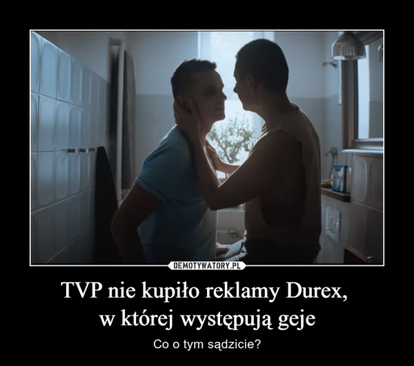 TVP nie kupiło reklamy Durex, w której występują geje – Co o tym sądzicie? 