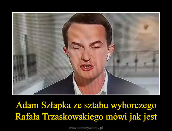 Adam Szłapka ze sztabu wyborczego Rafała Trzaskowskiego mówi jak jest –  