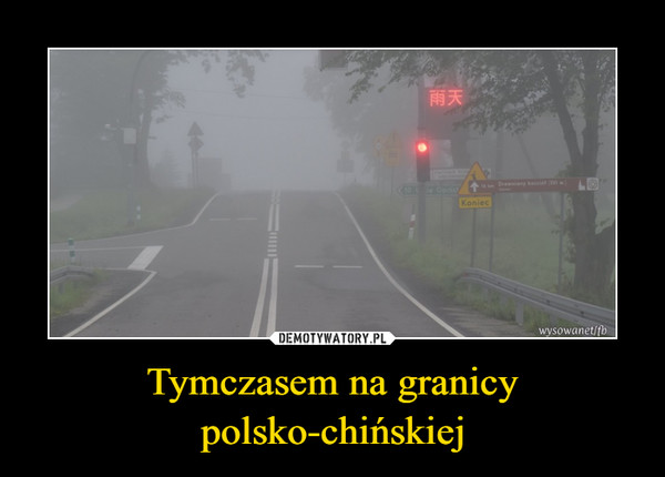 Tymczasem na granicy polsko-chińskiej