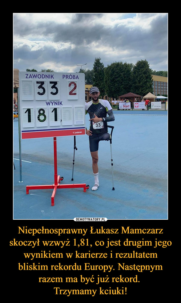 Niepełnosprawny Łukasz Mamczarz skoczył wzwyż 1,81, co jest drugim jego wynikiem w karierze i rezultatem bliskim rekordu Europy. Następnym razem ma być już rekord. Trzymamy kciuki! –  