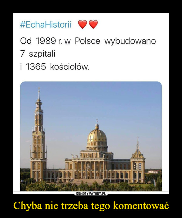 Chyba nie trzeba tego komentować –  EchaHistorii Od 1989r w Polsce wybudowano 7 szpitali i 1365 kościołów
