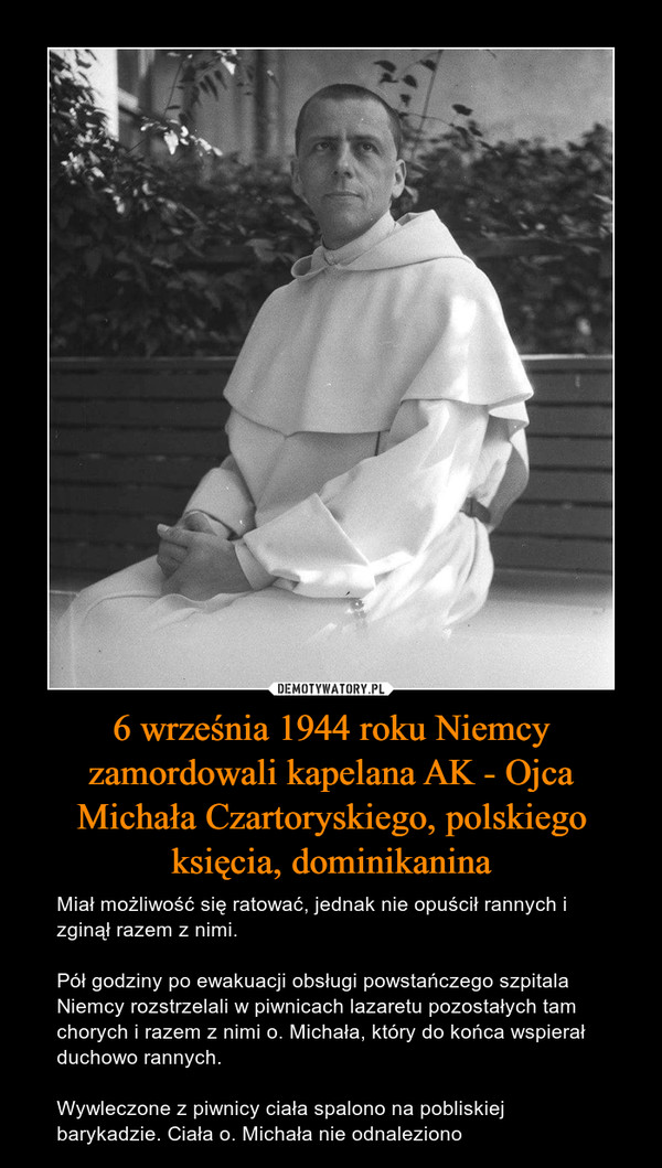 6 września 1944 roku Niemcy zamordowali kapelana AK - Ojca Michała Czartoryskiego, polskiego księcia, dominikanina
