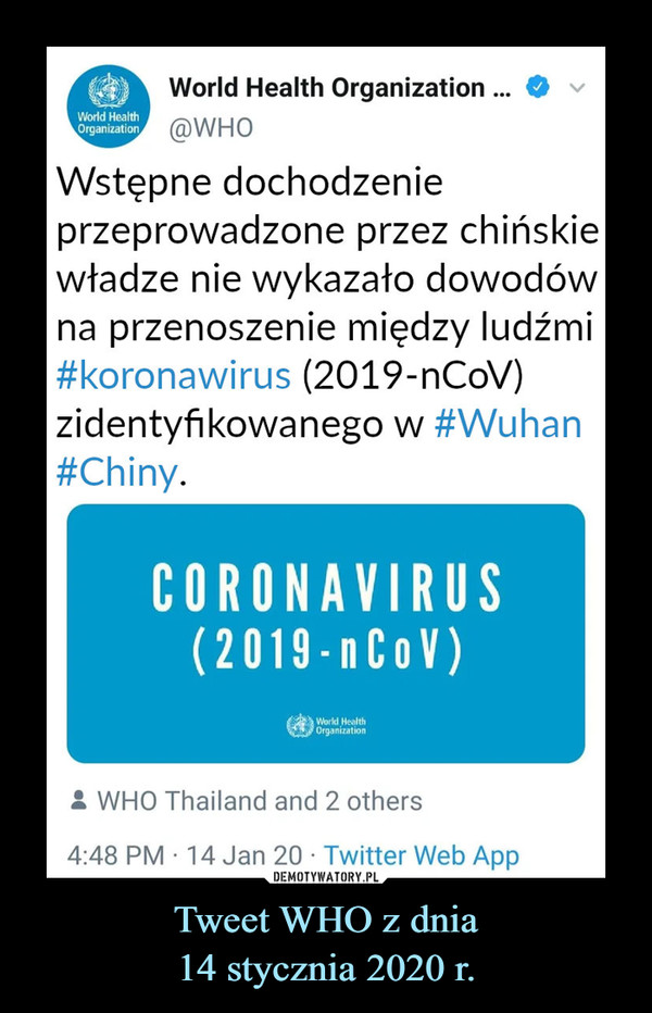 Tweet WHO z dnia14 stycznia 2020 r. –  World Health Organization Wstępne dochodzenie przeprowadzone przez chińskie władze nie wykazało dowodów na przenoszenie między ludźmi #koronawirus (2019-nCoV) zidentyfikowanego w #Wuhan #Chiny.