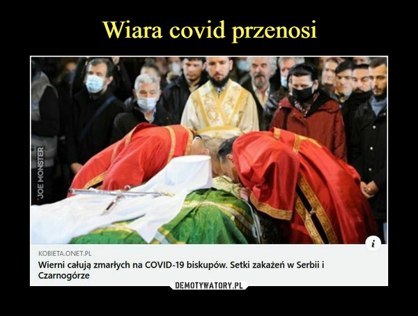  –  KOBIETA-ONET.PLWierni całują zmarłych na C0VID-19 biskupów. Setki zakażeń w Serbii iCzarnogórze
