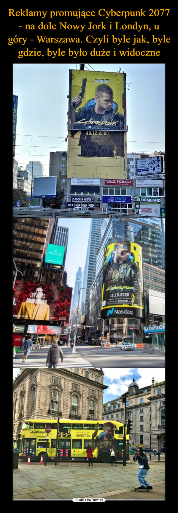 Reklamy promujące Cyberpunk 2077 - na dole Nowy Jork i Londyn, u góry - Warszawa. Czyli byle jak, byle gdzie, byle było duże i widoczne