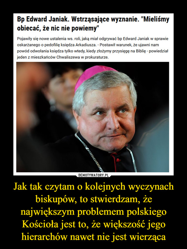 Jak tak czytam o kolejnych wyczynach biskupów, to stwierdzam, że największym problemem polskiego Kościoła jest to, że większość jego hierarchów nawet nie jest wierząca –  