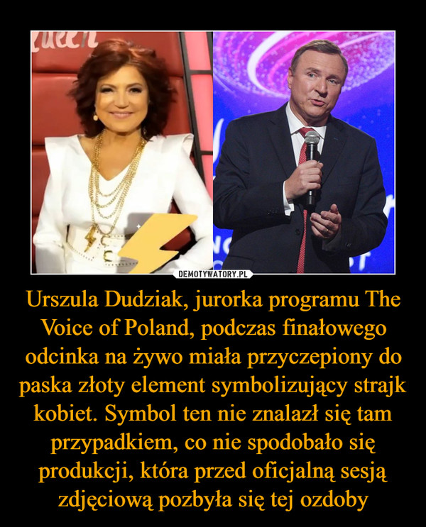 Urszula Dudziak, jurorka programu The Voice of Poland, podczas finałowego odcinka na żywo miała przyczepiony do paska złoty element symbolizujący strajk kobiet. Symbol ten nie znalazł się tam przypadkiem, co nie spodobało się produkcji, która przed oficjalną sesją zdjęciową pozbyła się tej ozdoby
