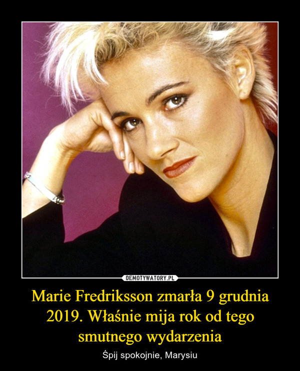 Marie Fredriksson zmarła 9 grudnia 2019. Właśnie mija rok od tego smutnego wydarzenia