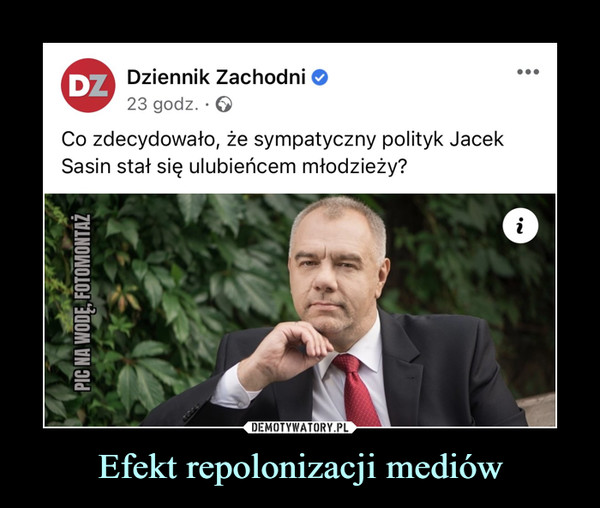 Efekt repolonizacji mediów –  ©Dziennik Zachodni O23 godz. • OCo zdecydowało, że sympatyczny polityk JacekSasin stał się ulubieńcem młodzieży?