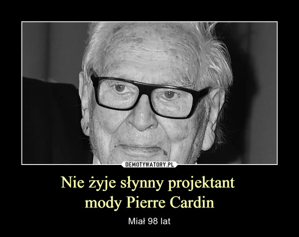 Nie żyje słynny projektant mody Pierre Cardin – Miał 98 lat 