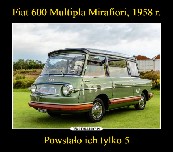Fiat 600 Multipla Mirafiori, 1958 r. Powstało ich tylko 5