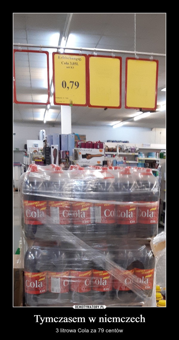 Tymczasem w niemczech – 3 litrowa Cola za 79 centòw 
