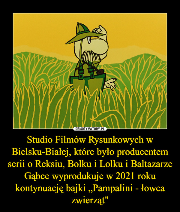 Studio Filmów Rysunkowych w Bielsku-Białej, które było producentem serii o Reksiu, Bolku i Lolku i Baltazarze Gąbce wyprodukuje w 2021 roku kontynuację bajki „Pampalini - łowca zwierząt" –  