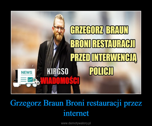Grzegorz Braun Broni restauracji przez internet –  