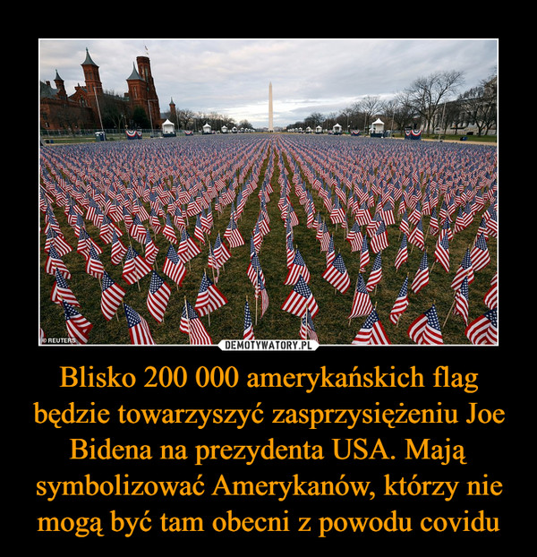 Blisko 200 000 amerykańskich flag będzie towarzyszyć zasprzysiężeniu Joe Bidena na prezydenta USA. Mają symbolizować Amerykanów, którzy nie mogą być tam obecni z powodu covidu –  