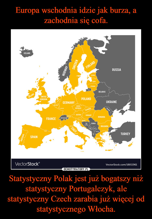 Statystyczny Polak jest już bogatszy niż statystyczny Portugalczyk, ale statystyczny Czech zarabia już więcej od statystycznego Włocha. –  