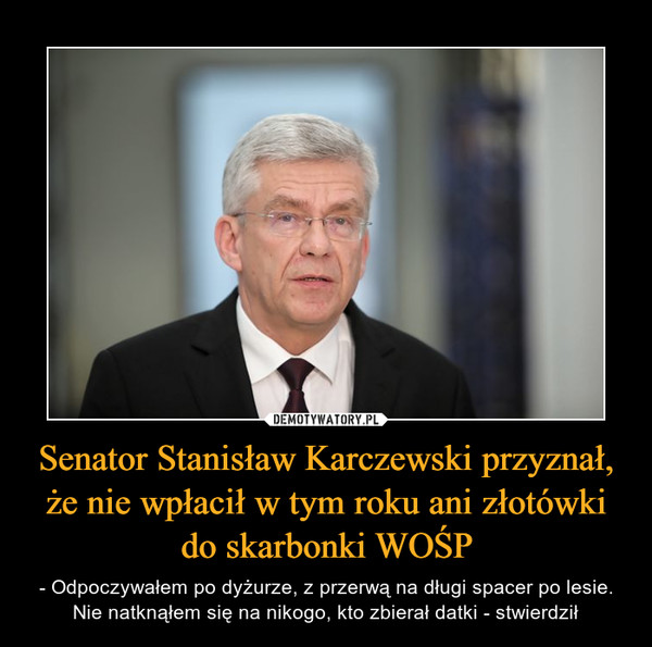 Senator Stanisław Karczewski przyznał, że nie wpłacił w tym roku ani złotówki do skarbonki WOŚP