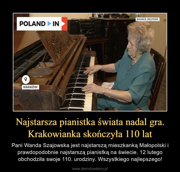 Najstarsza pianistka świata nadal gra. Krakowianka skończyła 110 lat – Pani Wanda Szajowska jest najstarszą mieszkanką Małopolski i prawdopodobnie najstarszą pianistką na świecie. 12 lutego obchodziła swoje 110. urodziny. Wszystkiego najlepszego! 