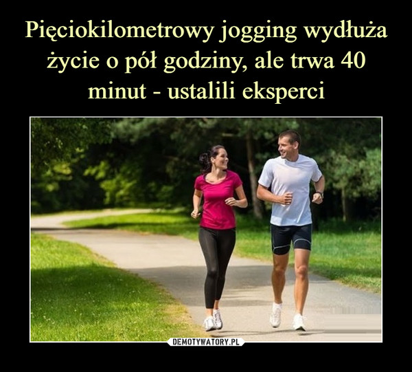 Pięciokilometrowy jogging wydłuża życie o pół godziny, ale trwa 40 minut - ustalili eksperci