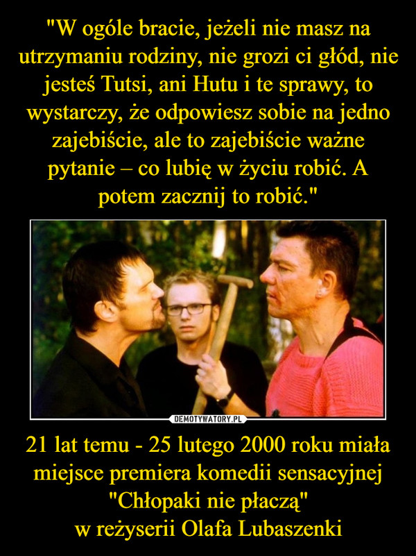 21 lat temu - 25 lutego 2000 roku miała miejsce premiera komedii sensacyjnej "Chłopaki nie płaczą"w reżyserii Olafa Lubaszenki –  