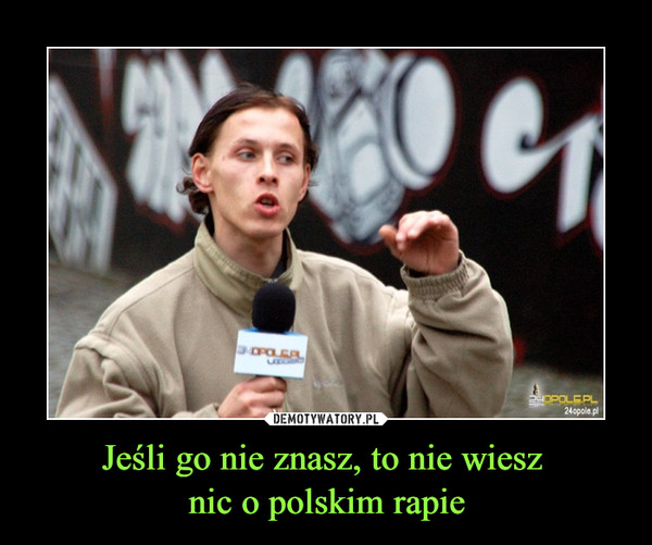 Jeśli go nie znasz, to nie wiesz nic o polskim rapie –  