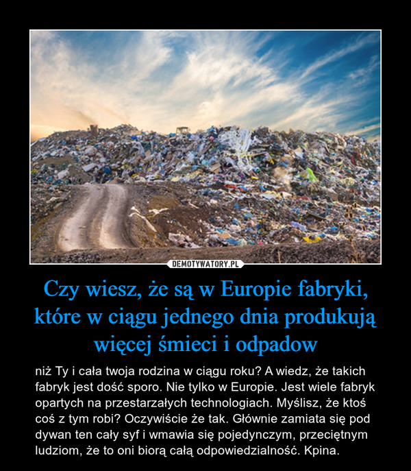 Czy wiesz, że są w Europie fabryki, które w ciągu jednego dnia produkują więcej śmieci i odpadow