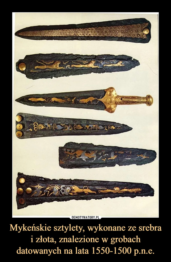 Mykeńskie sztylety, wykonane ze srebra i złota, znalezione w grobach datowanych na lata 1550-1500 p.n.e.