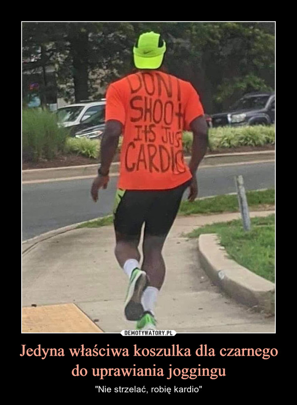 Jedyna właściwa koszulka dla czarnego do uprawiania joggingu – "Nie strzelać, robię kardio" 