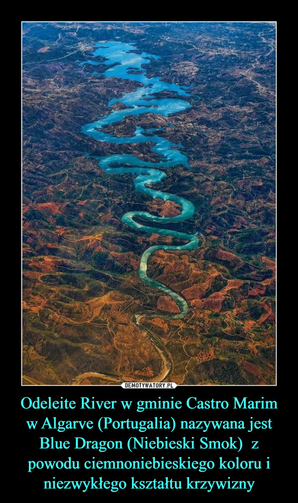 Odeleite River w gminie Castro Marim w Algarve (Portugalia) nazywana jest Blue Dragon (Niebieski Smok)  z powodu ciemnoniebieskiego koloru i niezwykłego kształtu krzywizny –  