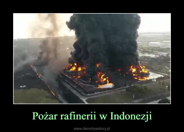 Pożar rafinerii w Indonezji –  
