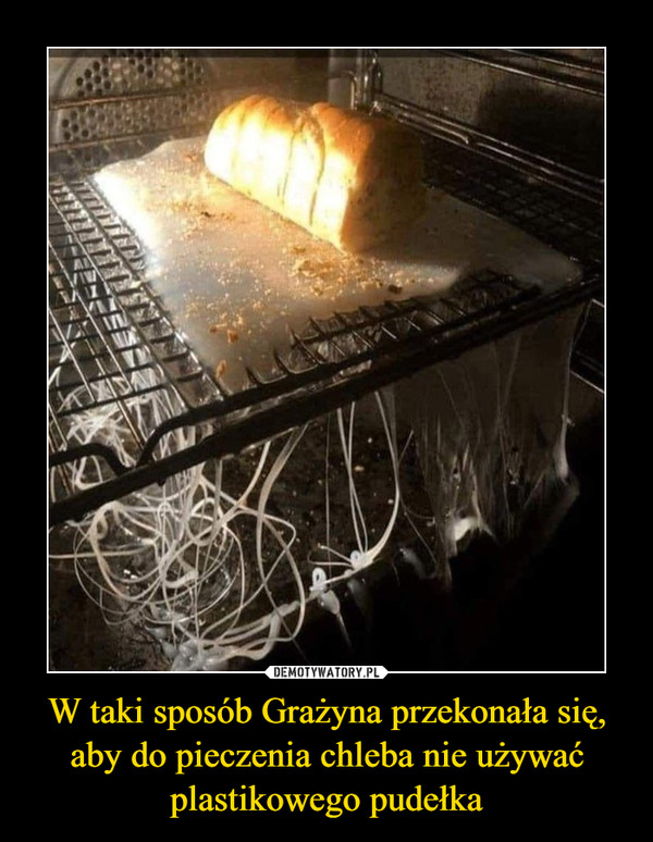 W taki sposób Grażyna przekonała się, aby do pieczenia chleba nie używać plastikowego pudełka –  