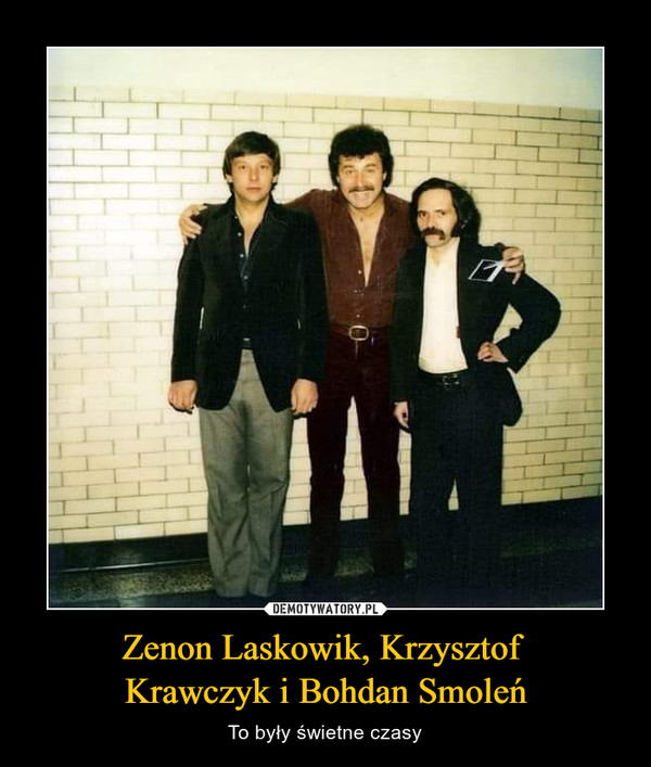 Zenon Laskowik, Krzysztof 
Krawczyk i Bohdan Smoleń