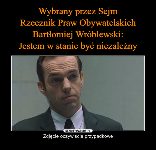 Wybrany przez Sejm
Rzecznik Praw Obywatelskich
Bartłomiej Wróblewski:
Jestem w stanie być niezależny